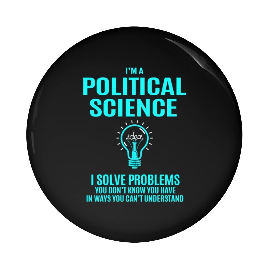 Political Science Pin Buttons - I Solve Problems Gift