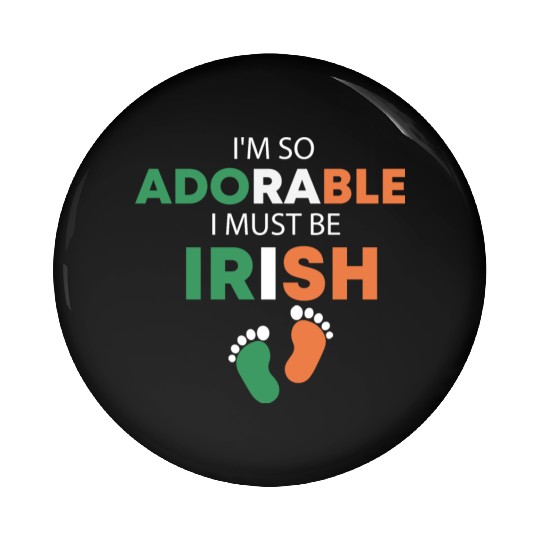 I'm so adorable. I must be Irish Funny Irish Baby Pin Buttons