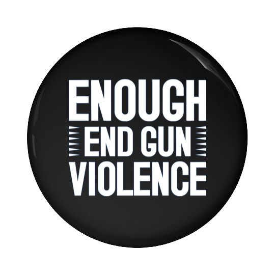 Enough End Gun Violence Pin Buttons