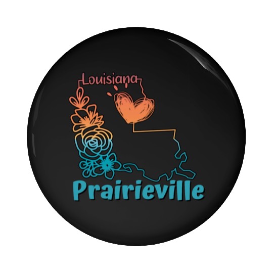 I love my hometown of Prairieville Louisiana Pin Buttons