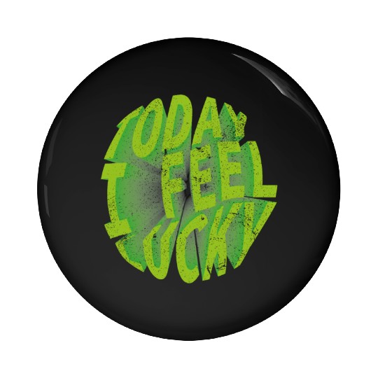 Today i feel lucky - Happy st Patrick's day Pin Buttons