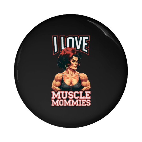 I Love Muscle Mommies Pin Buttons