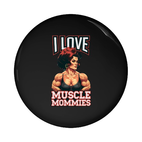 I Love Muscle Mommies Pin Buttons