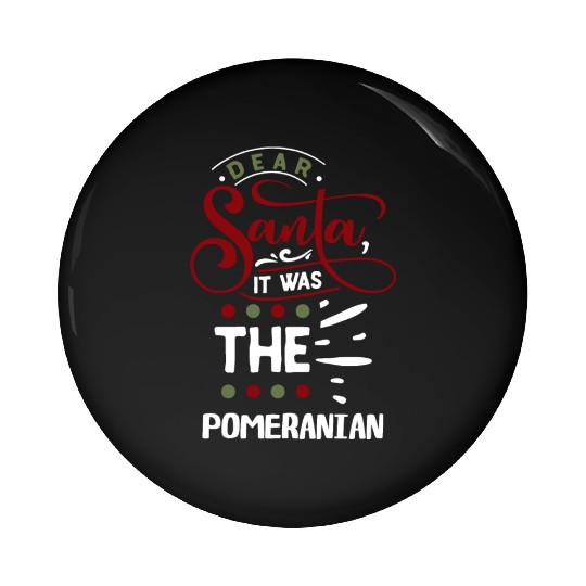 Dear Santa It Was the Pomeranian Christmas Pin Buttons