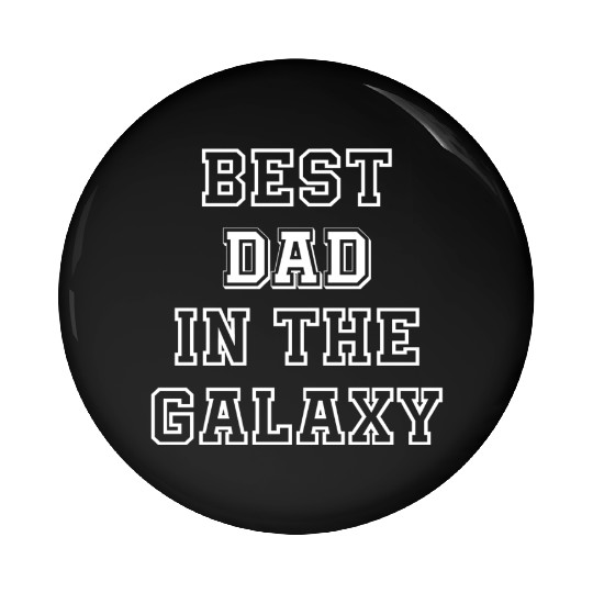 Best Dad in The Galaxy - Father's Day Gift Ideas Pin Buttons