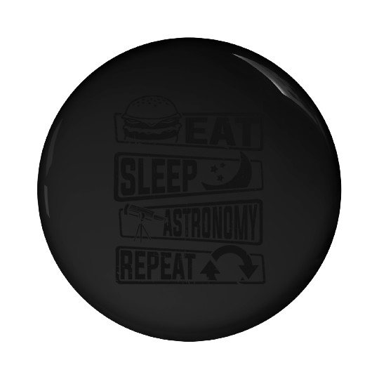 Eat Sleep Astronomy Repeat Cosmologist Astronomer Pin Buttons