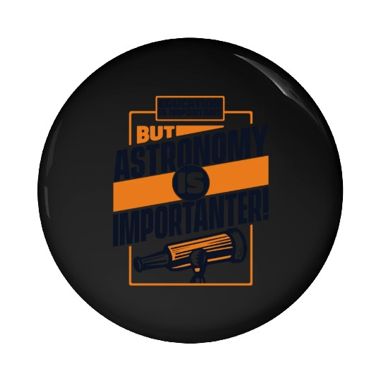 Education Is Important But Astronomy Is Pin Buttons