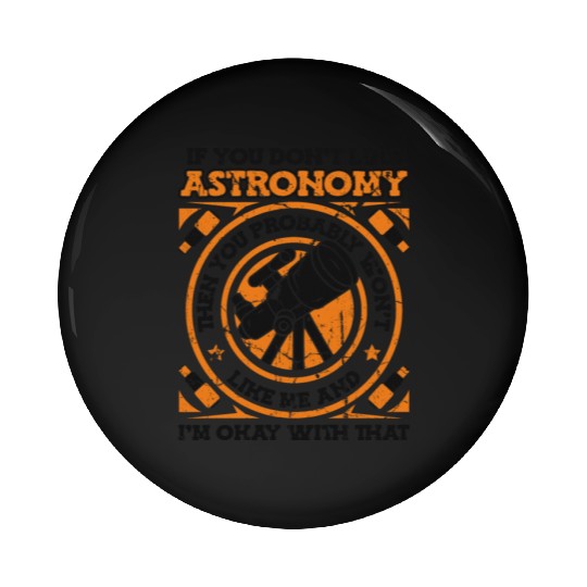 If You Don't Like Astronomy You Won't Like Me Pin Buttons