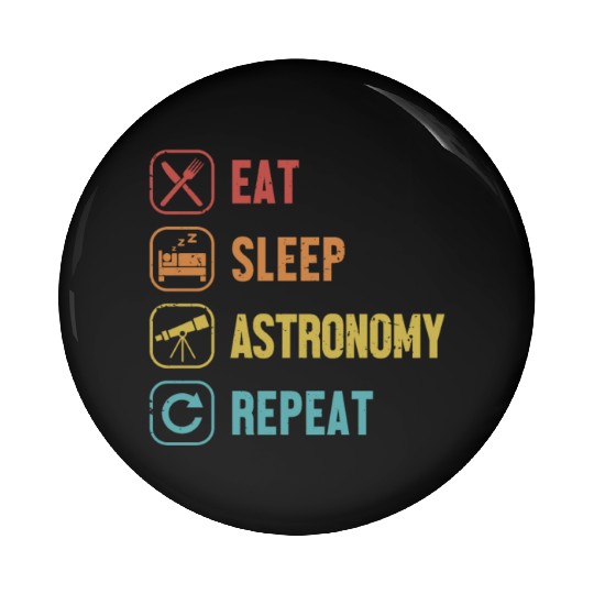 Eat Sleep Astronomy Repeat Cosmologist Astronomer Pin Buttons