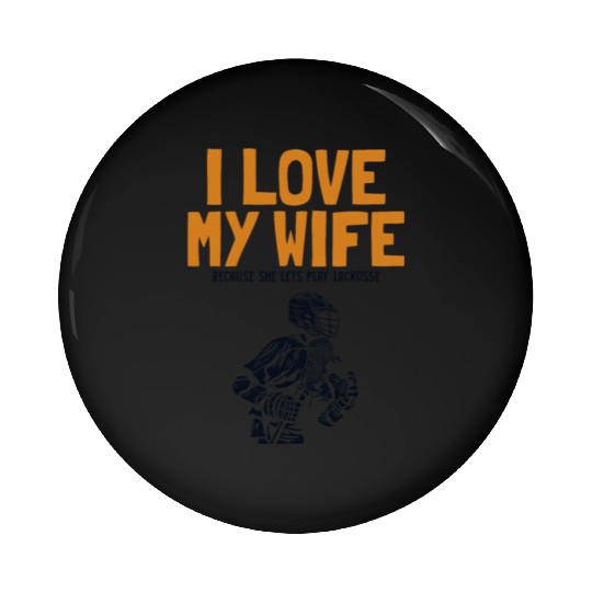 I Love My Wife Lacrosse Lax Legend Fan Mom Goalie Pin Buttons