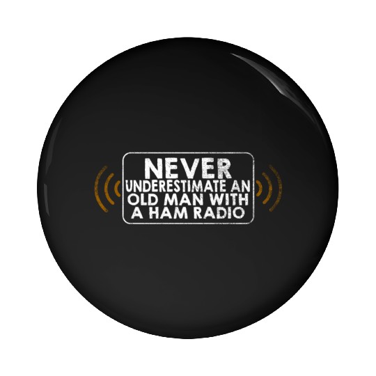 Never Underestimate An Old Man With A Ham Radio Pin Buttons
