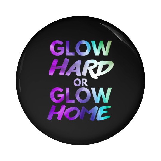 Glow Hard Or Glow Home | Neon colors Pin Buttons