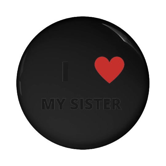 i love my sister Pin Buttons