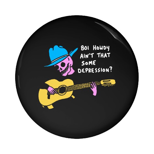 Boi Howdy Ain't That Some Depression? Apparel Pin Buttons