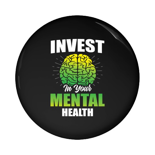 Invest In Your Mental Health Awareness Depression Pin Buttons