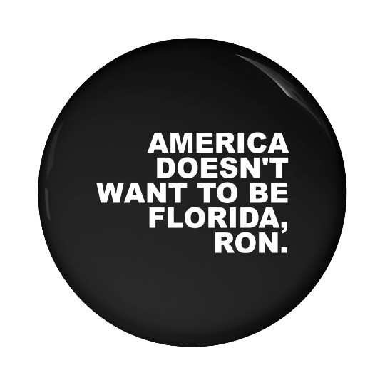 A Merica Doesn't Want To Be Florida, Ron Apparel Pin Buttons