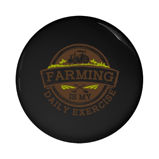 Farming Is My Daily Exercise Agribusiness Pin Buttons
