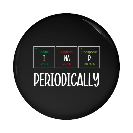 Funny Napping Periodic Table I Nap Periodically Pin Buttons