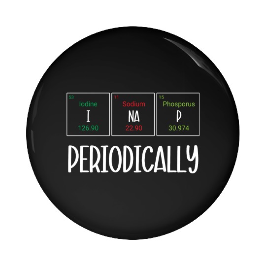 Funny Napping Periodic Table I Nap Periodically Pin Buttons