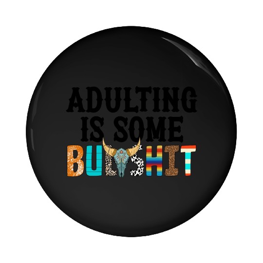 Adulting Is Some Bullsht Funny Pin Buttons