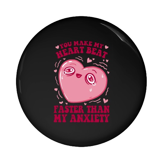 You Make My Heart Beat Faster Than My Anxiety Pin Buttons