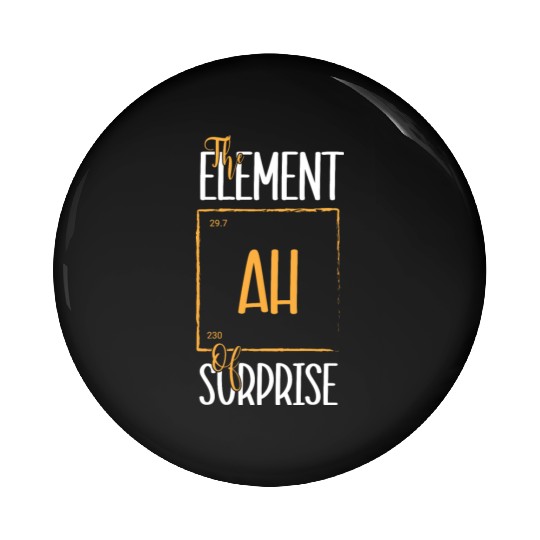 Chemistry Science Humor Ah The Element Of Surprise Pin Buttons