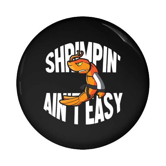 Funny Jiu Jitsu Shrimp Pun Shrimpin Aint Easy Pin Buttons