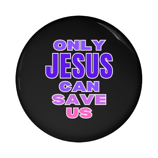 Only Jesus Can Save Us Pin Buttons