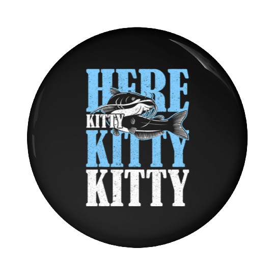 Here Kitty Kitty Kitty Catfish Fisching Pin Buttons