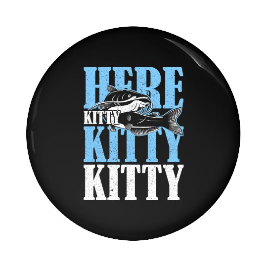 Here Kitty Kitty Kitty Catfish Fisching Pin Buttons