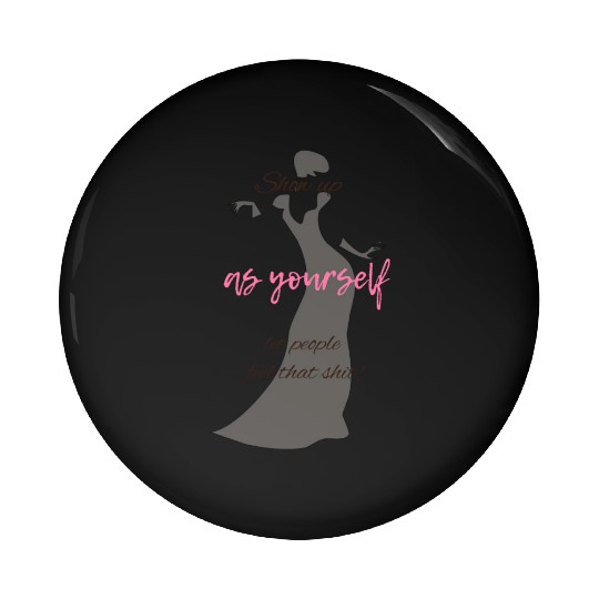 Show Up as Yourself, Let People Feel that Shit Pin Buttons