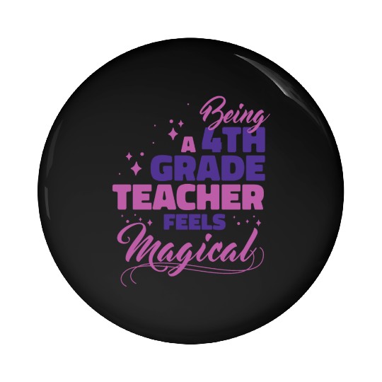 Being A 4th Grade Teacher Feels Magical Funny Teac Pin Buttons