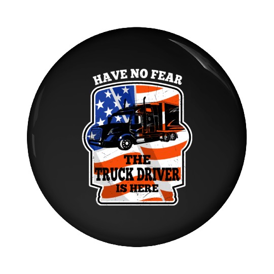 Have No Fear Trucker Driver Is Here For Truckers Pin Buttons