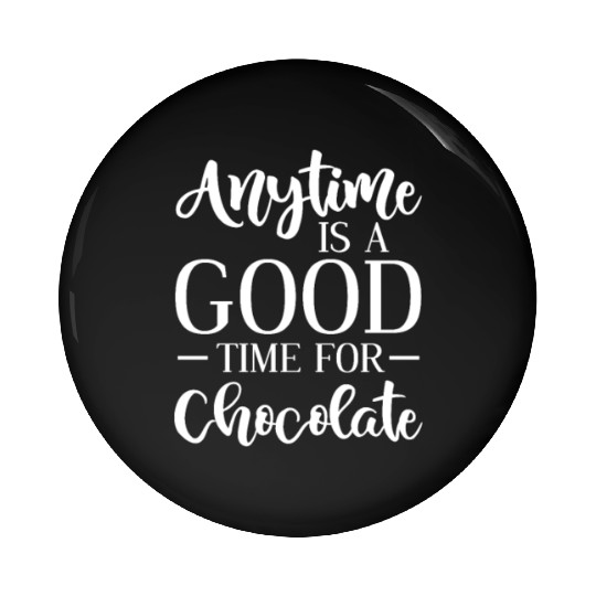 Anytime Is A Good Time For Chocolate Pin Buttons