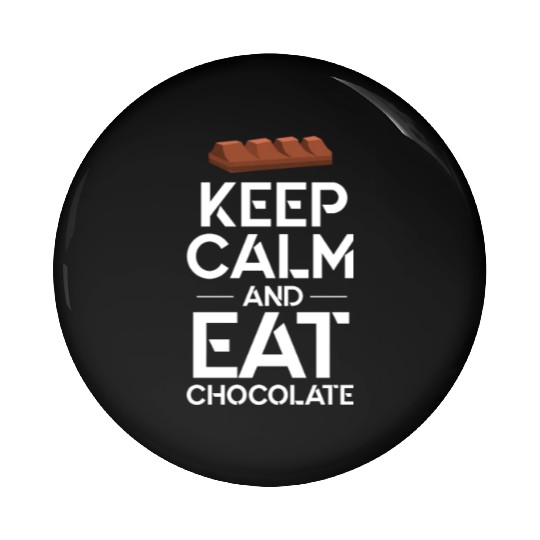 Keep Calm And Eat Chocolate Pin Buttons