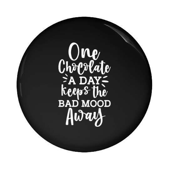 One Chocolate A Day Keeps The Bad Mood Away Pin Buttons