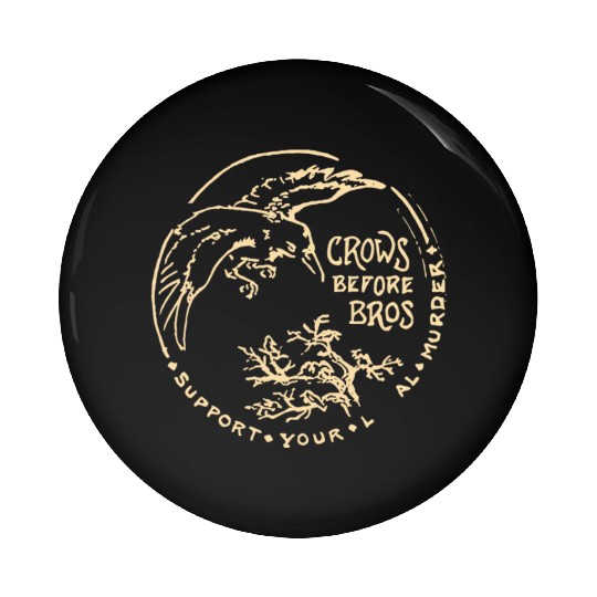 Crows Before Bros Support Your Local Murder Pin Buttons