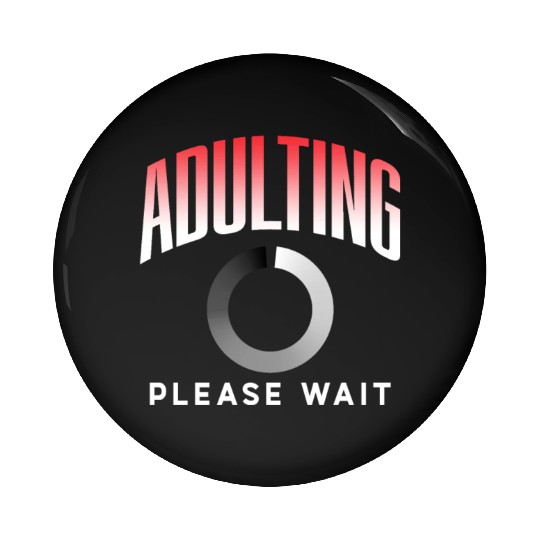 Adulting Please Wait Adulthood Birthday Adult Pin Buttons
