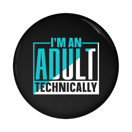 I'm An Adult Technically Adulting Birthday Pin Buttons