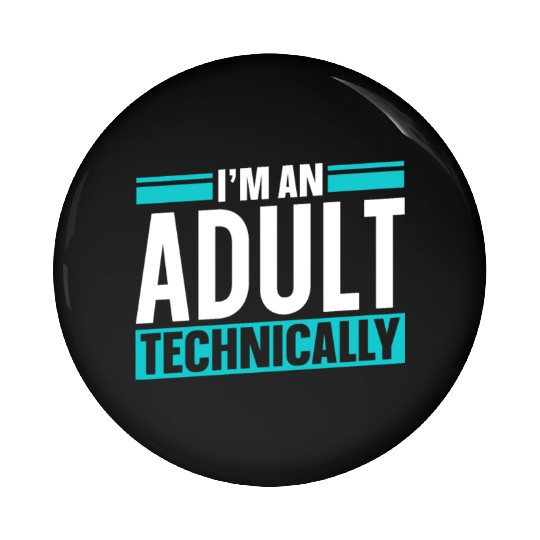 I'm An Adult Technically Birthday Adulting Pin Buttons