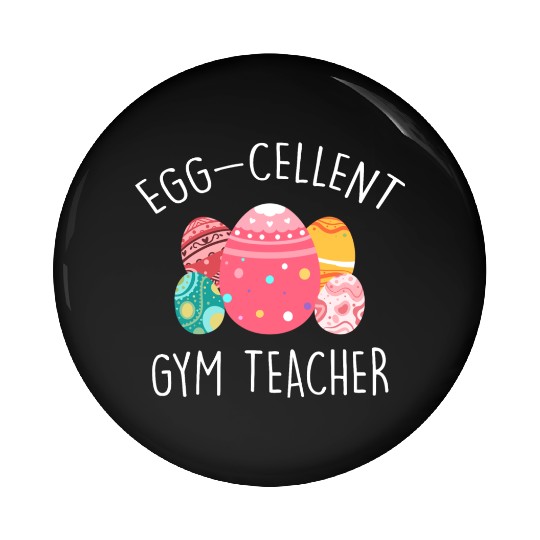 Egg-Cellent Gym Teacher Pin Buttons