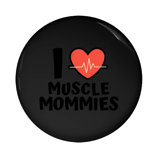 I Love Muscle Mommies Pin Buttons