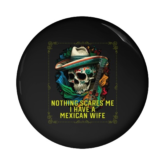 Nothing Scares Me I Have a Mexican Wife Mexico Pin Buttons