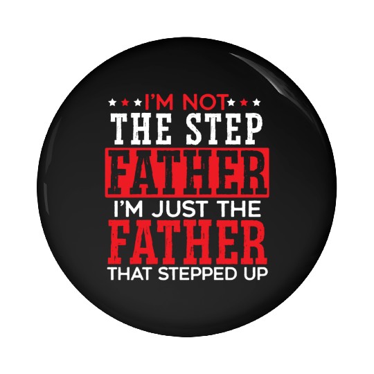 I'm Just The Father That Stepped Up Fathers Day Pin Buttons