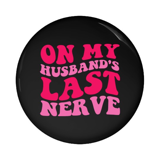 On My Husband's Last Nerve Pin Buttons