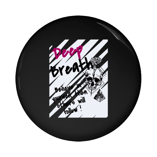 Deep Breath Believe In Yourself Then Others Will F Pin Buttons