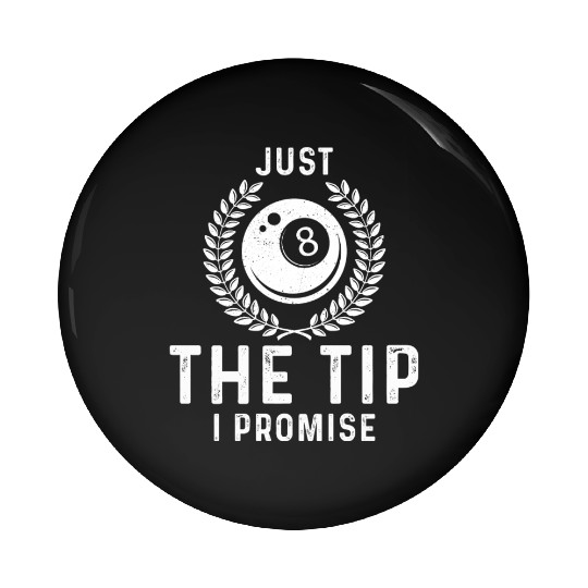 Just The Tip I Promise Funny Billiards Pin Buttons
