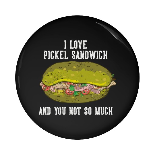 I Love Pickel Sandwich And You Not So Much Pin Buttons