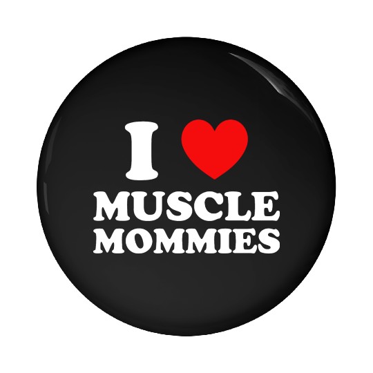 I Love Muscle Mommies Pin Buttons