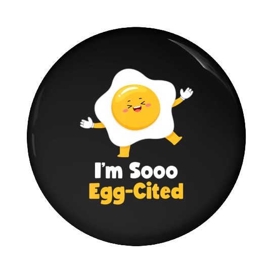 I m Sooo Egg Cited Breakfast Fried Egg Easter Sun Pin Buttons